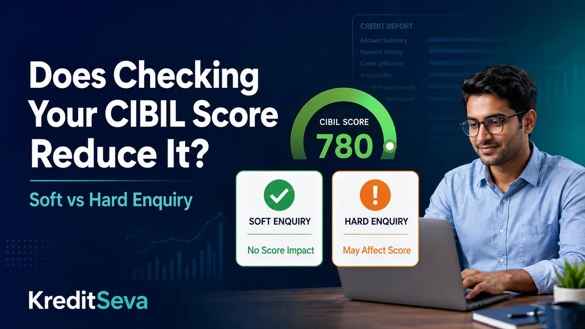 Does Checking Your CIBIL Score Reduce It? Soft vs Hard Enquiry Explained