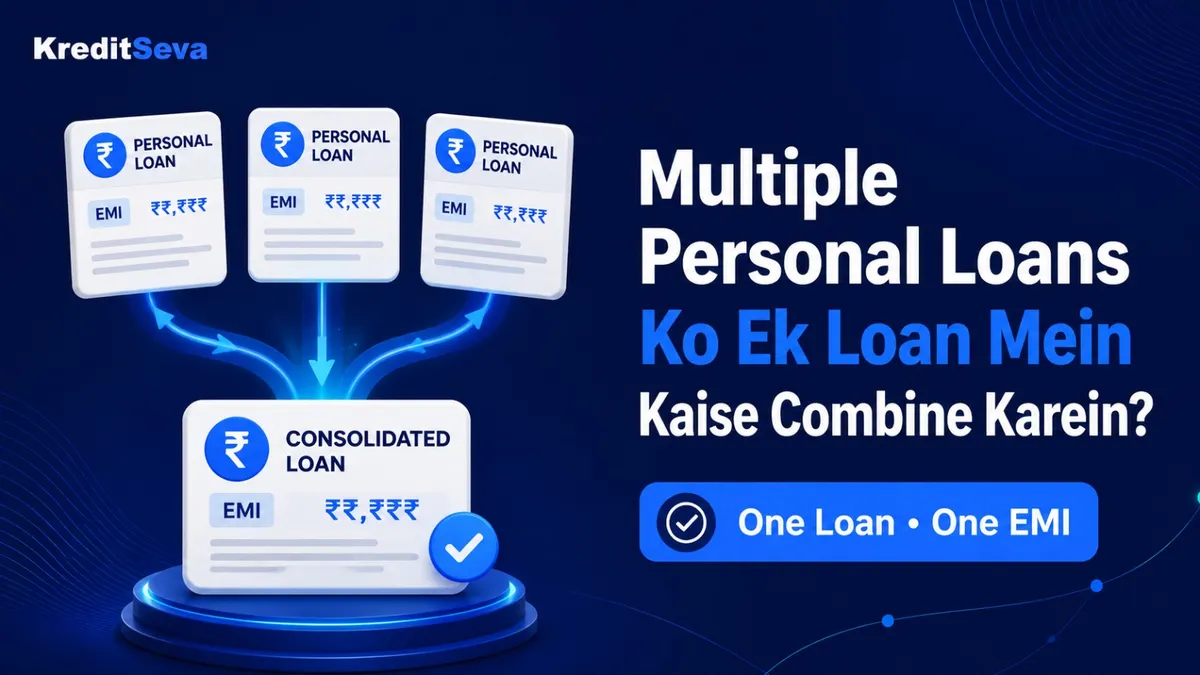 Multiple Personal Loans Ko Ek Loan Mein Kaise Combine Karein?